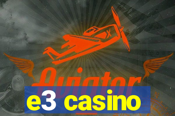 e3 casino